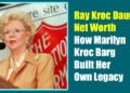 Ray Kroc Daughter Net Worth: How Marilyn Kroc Barg Built Her Own Legacy