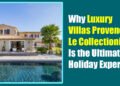 Why Luxury Villas Provence Le Collectionist Is the Ultimate Holiday Experience