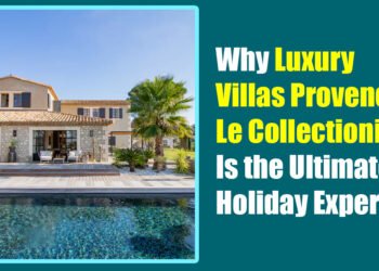 Why Luxury Villas Provence Le Collectionist Is the Ultimate Holiday Experience
