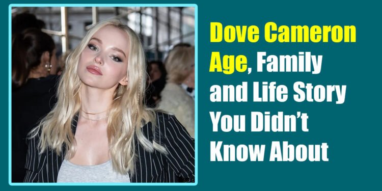 Dove Cameron Age, Family, and Life Story You Didn’t Know About
