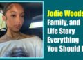 Jodie Woods Age, Family, and Life Story: Everything You Should Know