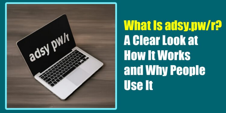 What Is adsy.pw/r? A Clear Look at How It Works and Why People Use It