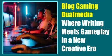 Blog Gaming Dualmedia: Where Writing Meets Gameplay in a New Creative Era