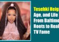 Tesehki Height, Age, and Life Story: From Baltimore Roots to Reality TV Fame