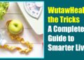 WutawHealth the Tricks: A Complete Guide to Smarter Living
