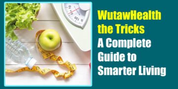WutawHealth the Tricks: A Complete Guide to Smarter Living