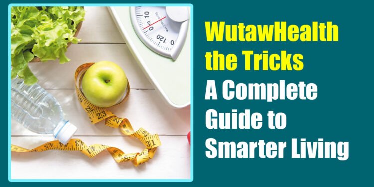 WutawHealth the Tricks: A Complete Guide to Smarter Living