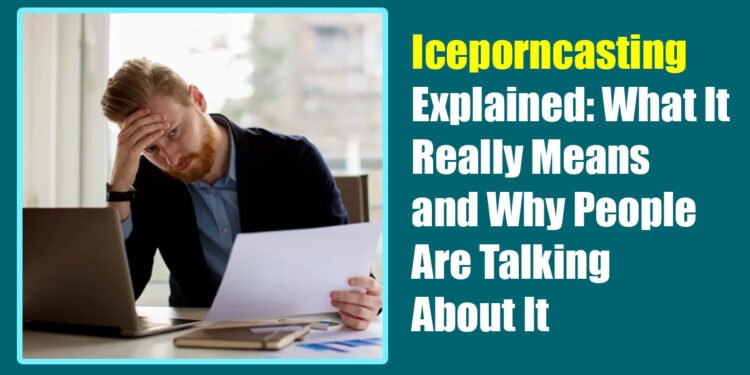 Iceporncasting Explained: What It Really Means and Why People Are Talking About It