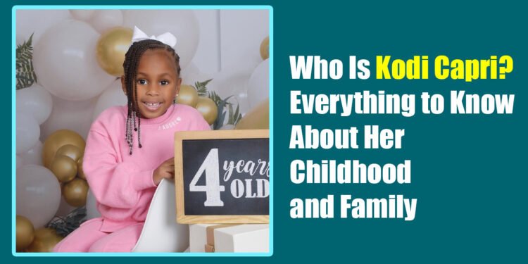 Who Is Kodi Capri? Everything to Know About Her Childhood and Family