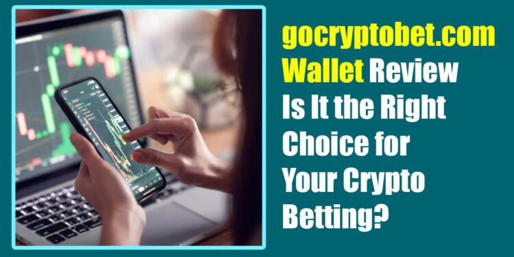 gocryptobet.com Wallet Review: Is It the Right Choice for Your Crypto Betting?