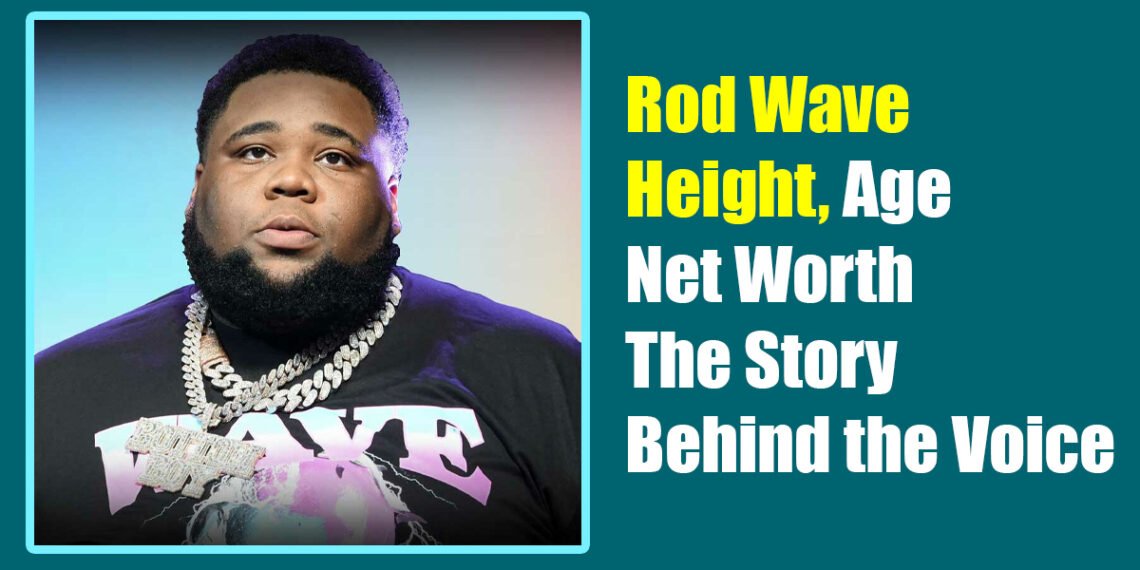 Rod Wave Height, Age, Net Worth — The Story Behind the Voice