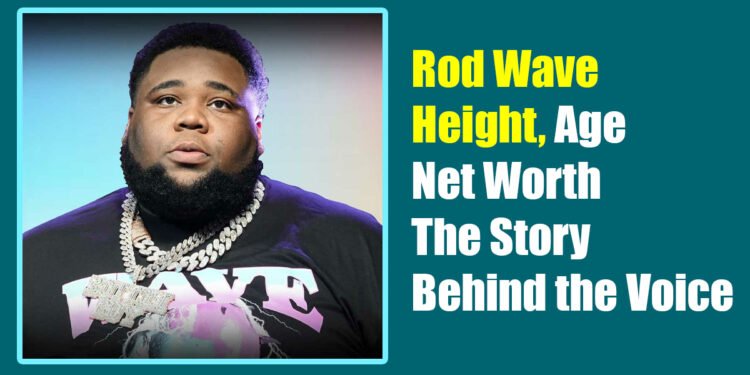 Rod Wave Height, Age, Net Worth — The Story Behind the Voice