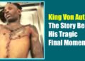 King Von Autopsy: The Story Behind His Tragic Final Moments