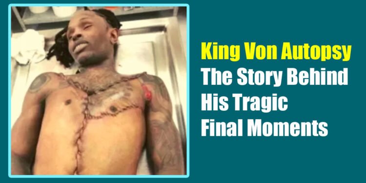 King Von Autopsy: The Story Behind His Tragic Final Moments