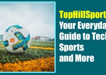 TopHillSport.com: Your Everyday Guide to Tech, Sports, and More