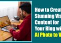 How to Create Stunning Visual Content for Your Blog with AI Photo to Video
