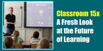 Classroom 15x: A Fresh Look at the Future of Learning