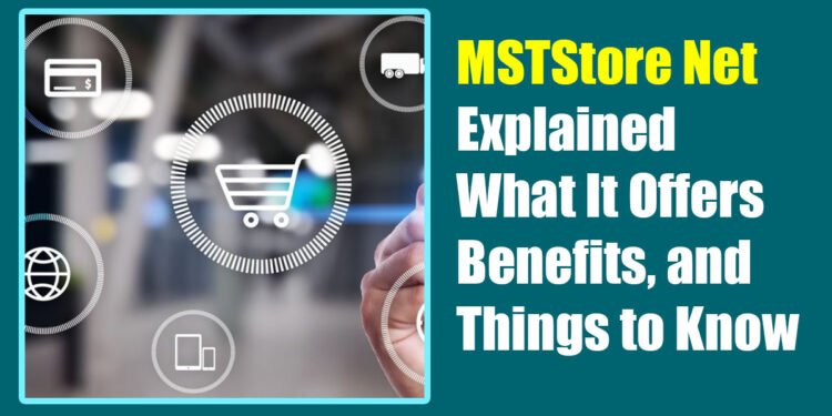 MSTStore Net Explained: What It Offers, Benefits, and Things to Know