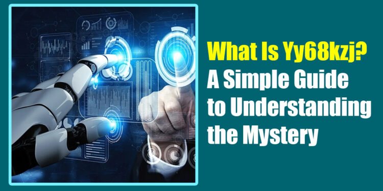 What Is Yy68kzj? A Simple Guide to Understanding the Mystery