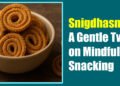 Snigdhasnack: A Gentle Twist on Mindful Snacking