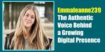 Emmaleanne239: The Authentic Voice Behind a Growing Digital Presence