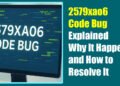 2579xao6 Code Bug Explained: Why It Happens and How to Resolve It