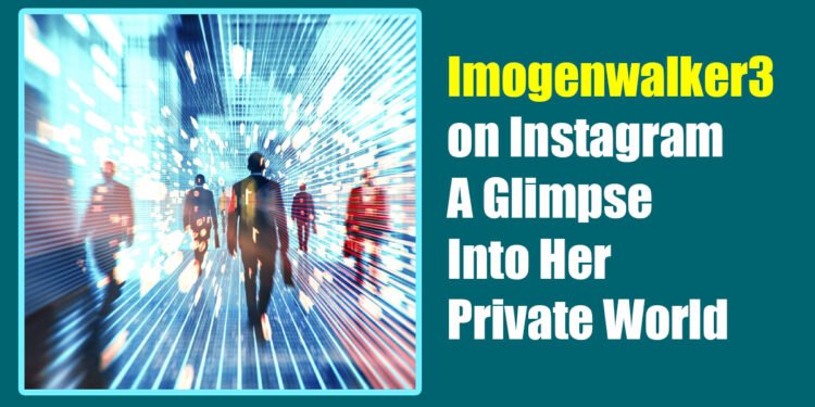 Imogenwalker3 on Instagram: A Glimpse Into Her Private World