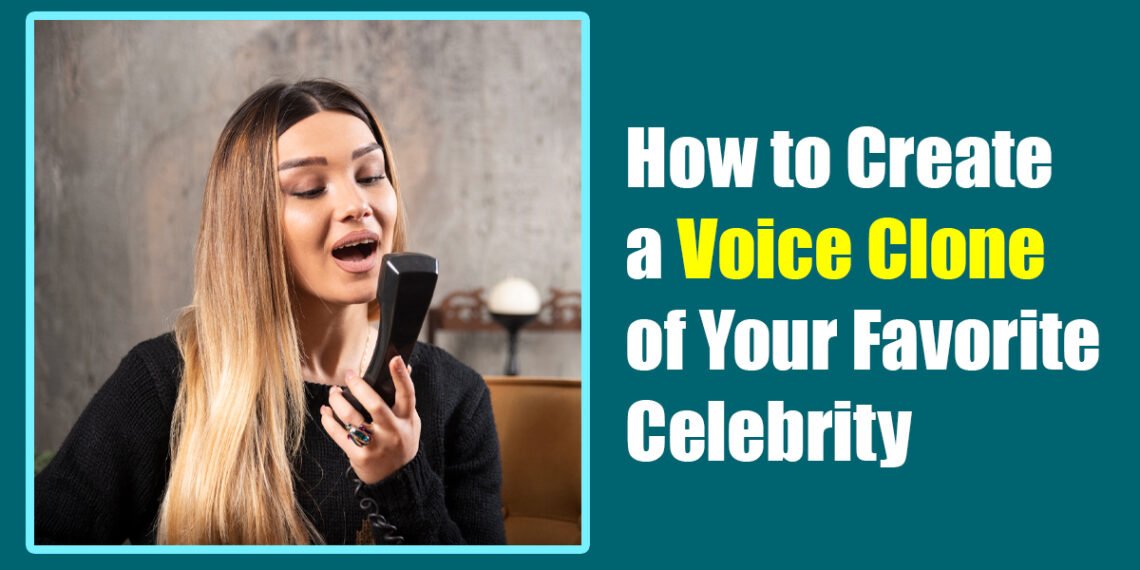 How to Create a Voice Clone of Your Favorite Celebrity