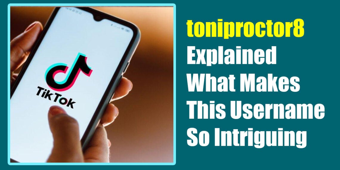 toniproctor8 Explained: What Makes This Username So Intriguing