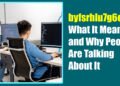 byfsrhlu7g6ewot – What It Means and Why People Are Talking About It