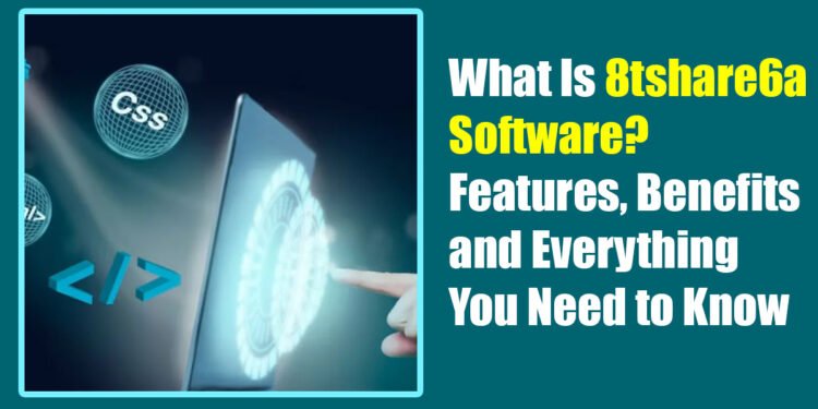 What Is 8tshare6a Software? Features, Benefits, and Everything You Need to Know