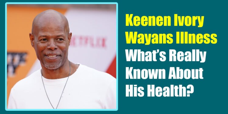 Keenen Ivory Wayans Illness: What’s Really Known About His Health?