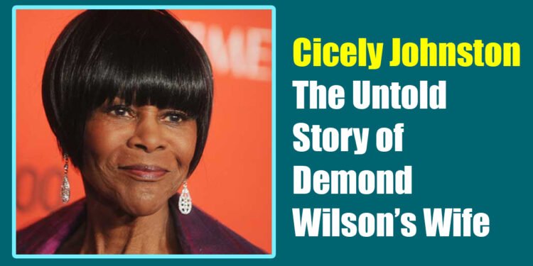 Cicely Johnston: The Untold Story of Demond Wilson’s Wife