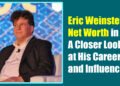 Eric Weinstein Net Worth in 2025: A Closer Look at His Career and Influence