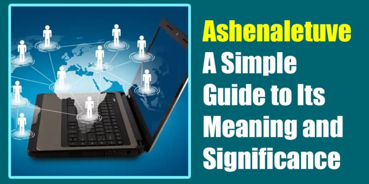 Ashenaletuve: A Simple Guide to Its Meaning and Significance