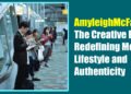 AmyleighMcFadyen: The Creative Force Redefining Modern Lifestyle and Authenticity