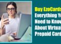Buy EzoCards: Everything You Need to Know About Virtual Prepaid Cards