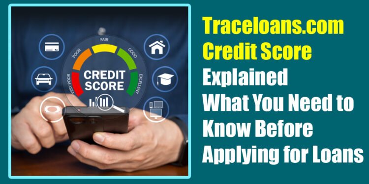 Traceloans.com Credit Score Explained: What You Need to Know Before Applying for Loans