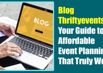 Blog Thriftyeventsnet: Your Guide to Affordable Event Planning That Truly Works