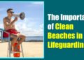 The Importance of Clean Beaches in Lifeguarding