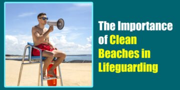 The Importance of Clean Beaches in Lifeguarding