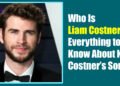 Who Is Liam Costner? Everything to Know About Kevin Costner’s Son