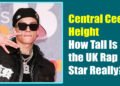 Central Cee Height: How Tall Is the UK Rap Star Really?