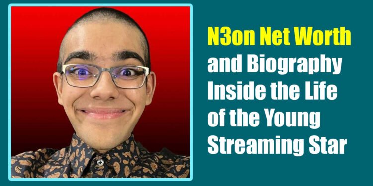 N3on Net Worth and Biography: Inside the Life of the Young Streaming Star