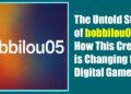 The Untold Story of bobbilou05: How This Creator is Changing the Digital Game