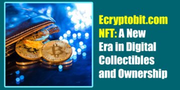 Ecryptobit.com NFT: A New Era in Digital Collectibles and Ownership