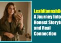 LeahHannahBentley: A Journey Into Honest Storytelling and Real Connection