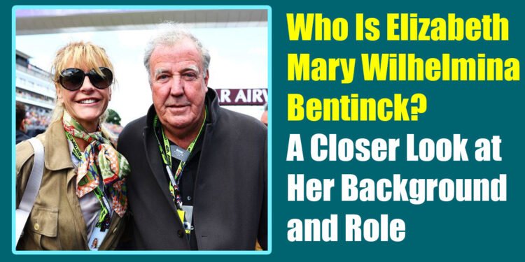 Who Is Elizabeth Mary Wilhelmina Bentinck? A Closer Look at Her Background and Role