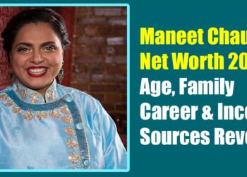 Maneet Chauhan Net Worth 2025 – Age, Family, Career & Income Sources Revealed