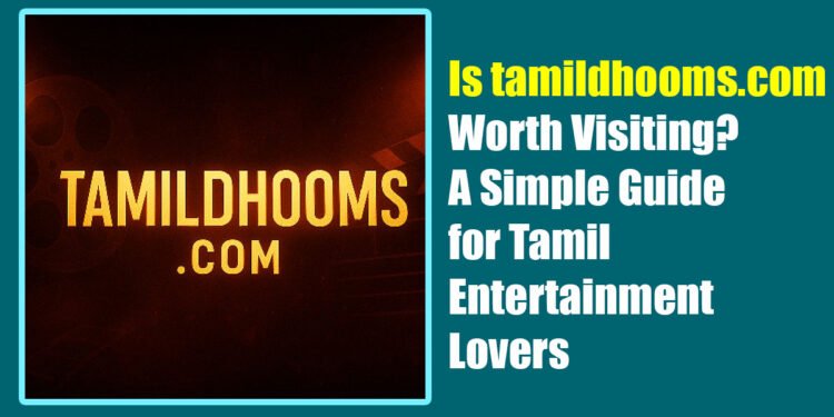 Is tamildhooms.com Worth Visiting? A Simple Guide for Tamil Entertainment Lovers